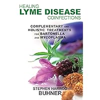 Healing Lyme Disease Coinfections: Complementary and Holistic Treatments for Bartonella and Mycoplasma Healing Lyme Disease Coinfections: Complementary and Holistic Treatments for Bartonella and Mycoplasma Paperback Kindle