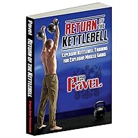 Return of the Kettlebell: Explosive Kettlebell Training for Explosive Muscle Gains Return of the Kettlebell: Explosive Kettlebell Training for Explosive Muscle Gains Kindle Paperback