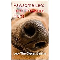 Pawsome Leo: Leo's Treasure Hunt (Pawsome Leo: Adventures of a Golden Retriever) Pawsome Leo: Leo's Treasure Hunt (Pawsome Leo: Adventures of a Golden Retriever) Kindle