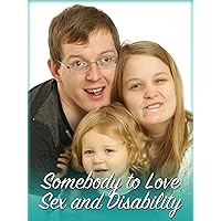 Somebody to Love - Sex and Disability