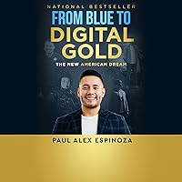 From Blue to Digital Gold: The New American Dream From Blue to Digital Gold: The New American Dream Kindle Paperback Audible Audiobook Hardcover