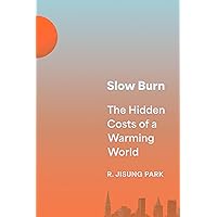 Slow Burn: The Hidden Costs of a Warming World Slow Burn: The Hidden Costs of a Warming World Hardcover Audible Audiobook Kindle