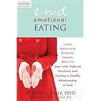End Emotional Eating: Using Dialectical Behavior Therapy Skills to Cope with Difficult Emotions and Develop a Healthy Relationship to Food End Emotional Eating: Using Dialectical Behavior Therapy Skills to Cope with Difficult Emotions and Develop a Healthy Relationship to Food Paperback Audible Audiobook Kindle