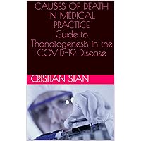 CAUSES OF DEATH IN MEDICAL PRACTICE Guide to Thanatogenesis in the COVID-19 Disease (Essentials of forensic pathology Book 1) CAUSES OF DEATH IN MEDICAL PRACTICE Guide to Thanatogenesis in the COVID-19 Disease (Essentials of forensic pathology Book 1) Kindle Paperback