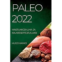 Paleo 2022: Maistukkoja Liha- Ja Kalareseptejä Aluksi (Finnish Edition)