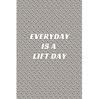 Everyday Is A Lift Day: A No Nonsense Weightlifting Log Book For Beginners (Cardio & Strength Training) (Weighlifting Logbook)