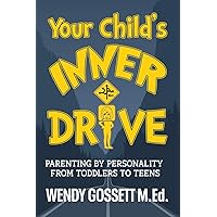 Your Child's Inner Drive: Parenting by Personality from Toddlers to Teens Your Child's Inner Drive: Parenting by Personality from Toddlers to Teens Paperback Kindle