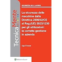 La sicurezza delle macchine dalla Direttiva 2006/42/CE al Reg.(UE) 2023/1230 per gli utilizzatori: la corretta gestione in azienda (Italian Edition)