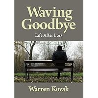 Waving Goodbye: Life After Loss Waving Goodbye: Life After Loss Hardcover Kindle Audible Audiobook Paperback