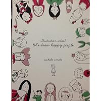Illustration School: Let's Draw Happy People Illustration School: Let's Draw Happy People Hardcover Paperback