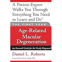 The First Year: Age-Related Macular Degeneration: An Essential Guide for the Newly Diagnosed The First Year: Age-Related Macular Degeneration: An Essential Guide for the Newly Diagnosed Paperback Kindle