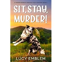 Sit, Stay, Murder!: A Tamsin Kernick English Cozy Mystery (The Tamsin Kernick Cozy English Mysteries)