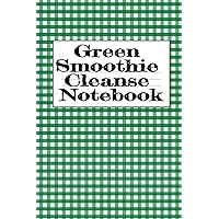 Green Smoothie Cleanse Notebook: Writing About Your Favorite Fruit & Vegetable Smoothies, Daily Inspirations, Gratitude, Quotes, Sayings, Meal Plans - ... A Good Lifestyle With A Fit & Healthy Body