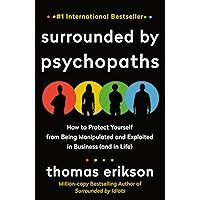 Surrounded by Psychopaths: How to Protect Yourself from Being Manipulated and Exploited in Business (and in Life) [The Surrounded by Idiots Series] Surrounded by Psychopaths: How to Protect Yourself from Being Manipulated and Exploited in Business (and in Life) [The Surrounded by Idiots Series] Kindle Paperback Audible Audiobook Hardcover