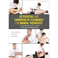 Osteopathic and Chiropractic Techniques for Manual Therapists: A Comprehensive Guide to Spinal and Peripheral Manipulations Osteopathic and Chiropractic Techniques for Manual Therapists: A Comprehensive Guide to Spinal and Peripheral Manipulations Hardcover Kindle