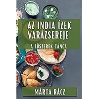 Az India Ízek Varázsereje: A Fűszerek Tánca (Hungarian Edition)
