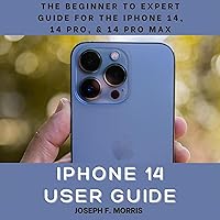 iPhone 14 User Guide: The Beginner to Expert Guide for the iPhone 14, 14 Pro, & 14 Pro Max iPhone 14 User Guide: The Beginner to Expert Guide for the iPhone 14, 14 Pro, & 14 Pro Max Audible Audiobook Kindle Paperback