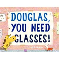 Douglas, You Need Glasses! Douglas, You Need Glasses! Hardcover Kindle