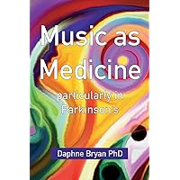 Music As Medicine particularly in Parkinson's Music As Medicine particularly in Parkinson's Paperback Kindle