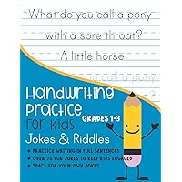 Handwriting Practice for Kids Grade 1-3 Jokes and Riddles: Practice writing in full sentences Over 75 Fun jokes to keep kids engaged Space for your own jokes