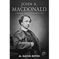 John A. Macdonald: Canada's First Prime Minister John A. Macdonald: Canada's First Prime Minister Kindle Paperback