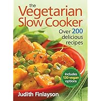The Vegetarian Slow Cooker: Over 200 Delicious Recipes The Vegetarian Slow Cooker: Over 200 Delicious Recipes Paperback