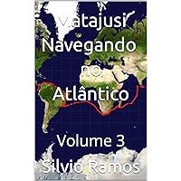 Matajusi Navegando no Atlântico: Volume 3 (A Volta ao Mundo no Veleiro MaTaJuSi) (Portuguese Edition) Matajusi Navegando no Atlântico: Volume 3 (A Volta ao Mundo no Veleiro MaTaJuSi) (Portuguese Edition) Kindle Edition