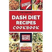 Dash Diet Recipes Cookbook For Seniors: Fresh And Delicious Meals To Manage Blood Pressure Issues And Experience Vibrant Health (Cooking for Optimal Health)
