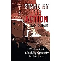 Stand By for Action: The Memoirs of a Small Ship Commander in World War II Stand By for Action: The Memoirs of a Small Ship Commander in World War II Kindle Paperback