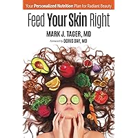 Feed Your Skin Right: Your Personalized Nutrition Plan for Radiant Beauty Feed Your Skin Right: Your Personalized Nutrition Plan for Radiant Beauty Paperback Kindle