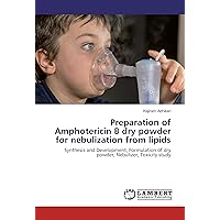 Preparation of Amphotericin B dry powder for nebulization from lipids: Synthesis and Development, Formulation of dry powder, Nebulizer, Toxicity study