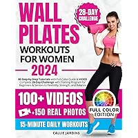 Wall Pilates Workouts for Women: 80 Step-by-Step Tutorials with Full-Color Guide & VIDEO - Complete 28-Day Challenge with Training Program for Beginners & Seniors to Flexibility, Strength, and Balance