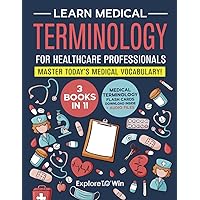 Learn Medical Terminology for Healthcare Professionals: 3 Books in 1: Master Today’s Medical Vocabulary! (Textbook + Workbook)