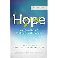 Hope for Families of Children with Cancer (You Are Not Alone (Leafwood)) Hope for Families of Children with Cancer (You Are Not Alone (Leafwood)) Paperback Kindle Hardcover Mass Market Paperback