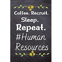 hr coffee notebook,Coffee. Recruit. Sleep. Repeat,HR Administrative Assistant Gift,hr gifts notebook: Humorous Notebook Journal,workers Coffee,Funny ... Recruitment Notebook and Recruiter Gifts