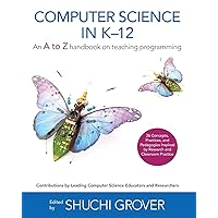 Computer Science in K-12: An A-To-Z Handbook on Teaching Programming Computer Science in K-12: An A-To-Z Handbook on Teaching Programming Paperback