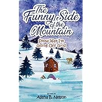 The Funny Side of the Mountain: Snow Way I'm Going Off Grid The Funny Side of the Mountain: Snow Way I'm Going Off Grid Paperback Kindle
