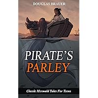 PIRATE'S PARLEY : Classic mermaid tales for teens PIRATE'S PARLEY : Classic mermaid tales for teens Kindle Paperback