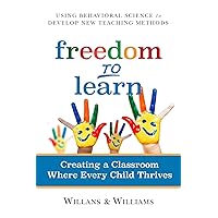 Freedom to Learn: Creating a Classroom Where Every Child Thrives Freedom to Learn: Creating a Classroom Where Every Child Thrives Kindle Paperback