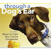 Sounds True Through A Dog's Ear: Vol 1, Music to Calm Your Canine Companion Sounds True Through A Dog's Ear: Vol 1, Music to Calm Your Canine Companion Audio CD MP3 Music