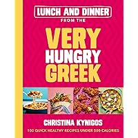 Lunch and Dinner from the Very Hungry Greek: 100 Quick Healthy Recipes Under 500 Calories Lunch and Dinner from the Very Hungry Greek: 100 Quick Healthy Recipes Under 500 Calories Hardcover