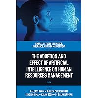 The Adoption and Effect of Artificial Intelligence on Human Resources Management (Emerald Studies in Finance, Insurance, And Risk Management) The Adoption and Effect of Artificial Intelligence on Human Resources Management (Emerald Studies in Finance, Insurance, And Risk Management) Kindle Hardcover