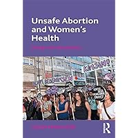 Unsafe Abortion and Women's Health: Change and Liberalization Unsafe Abortion and Women's Health: Change and Liberalization Kindle Hardcover Paperback