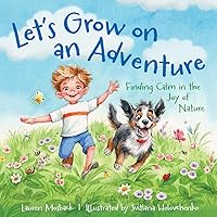 Let’s Grow on an Adventure: Finding Calm in the Joy of Nature Let’s Grow on an Adventure: Finding Calm in the Joy of Nature Kindle Hardcover
