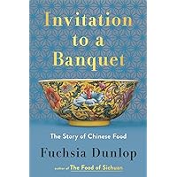 Invitation to a Banquet: The Story of Chinese Food Invitation to a Banquet: The Story of Chinese Food Hardcover Audible Audiobook Kindle Audio CD