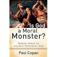 Is God a Moral Monster?: Making Sense of the Old Testament God Is God a Moral Monster?: Making Sense of the Old Testament God Paperback Audible Audiobook Kindle