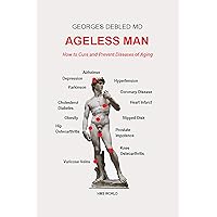 Ageless man: How to cure and prevent diseases of aging Ageless man: How to cure and prevent diseases of aging Kindle Hardcover Paperback