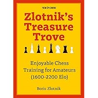 Zlotnik's Treasure Trove: Enjoyable Chess Training for Amateurs (1600-2200 Elo) Zlotnik's Treasure Trove: Enjoyable Chess Training for Amateurs (1600-2200 Elo) Kindle Paperback