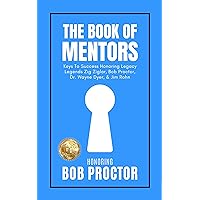 The Book of Mentors ~ Honoring Legacy Legend Bob Proctor The Book of Mentors ~ Honoring Legacy Legend Bob Proctor Kindle
