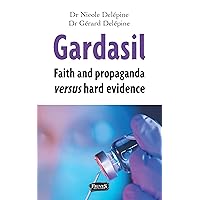 Gardasil. Faith and propaganda versus hard evidence Gardasil. Faith and propaganda versus hard evidence Kindle Paperback
